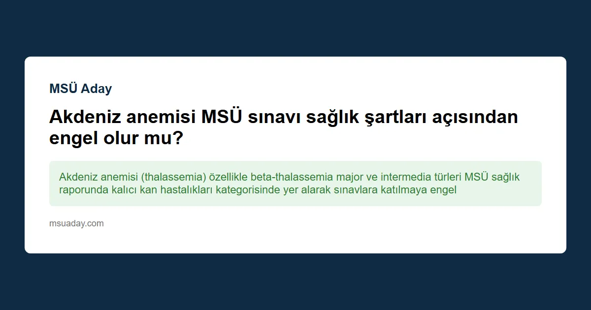 Akdeniz anemisi MSÜ sınavına ve sağlık raporuna nasıl etki eder?